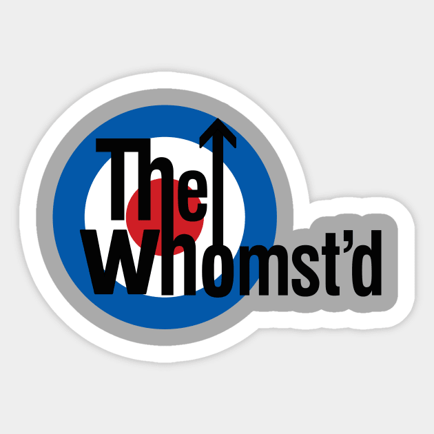 The Whomst'd Sticker by dumbshirts